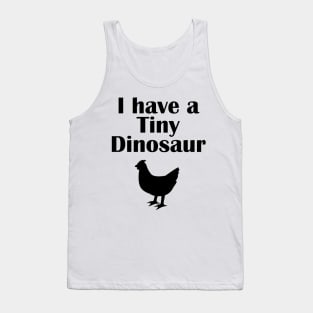 I have a tiny Dinosaur Chicken Tank Top